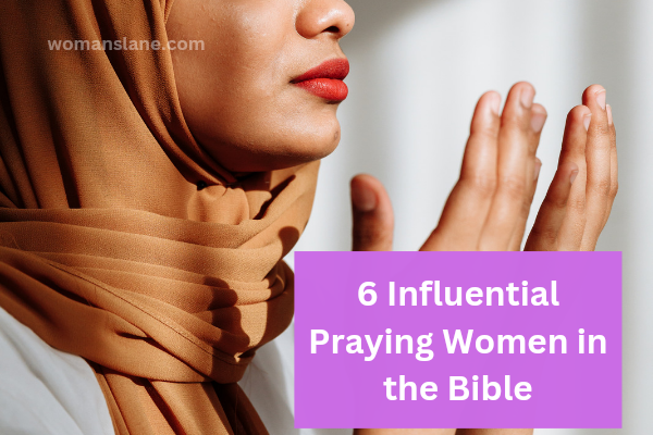 Influential Praying Women in the Bible