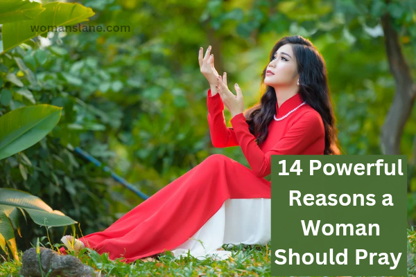 14 Powerful Reasons a Woman Should Pray