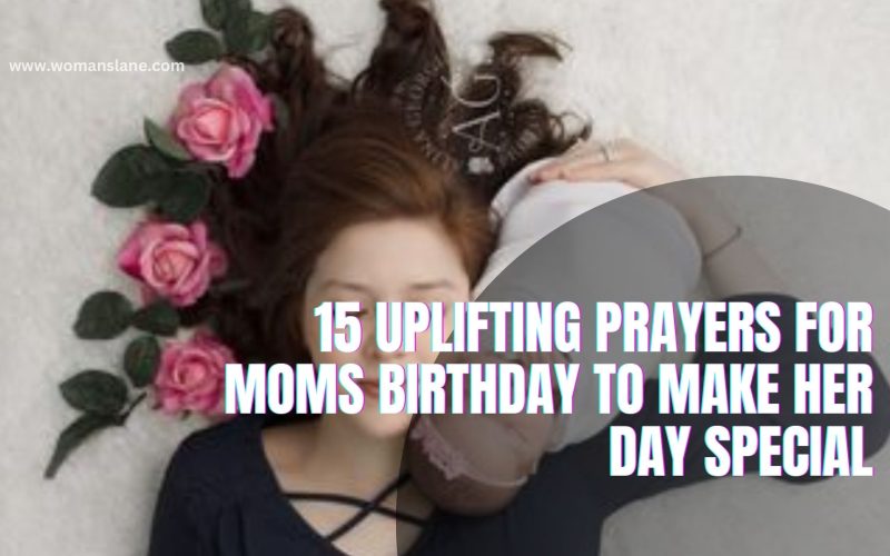 15 Uplifting Prayers for Moms Birthday to Make Her Day Special